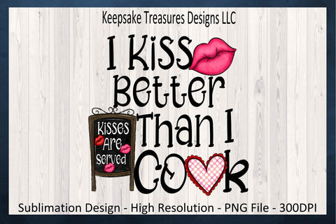 Valentines PNG, I Kiss Better Than I cook, Sublimation PNG, Valentine Shirt, Valentine Kitchen Decor, Digital Download, PNG Printable Sublimation Keepsake Treasures Designs LLC. 