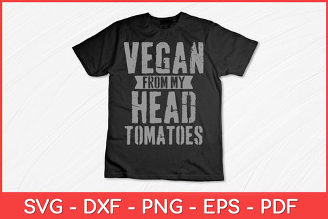 Vegan From My Head Tomatoes Plant Based Diet Funny Svg Design SVG artprintfile 