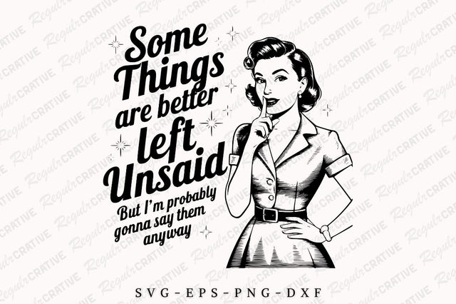 Vintage Woman Sarcastic Funny SVG PNG, Some Things Are Better Left Unsaid SVG, Snarky Adult humor SVG, SVG Design SVG Regulrcrative 