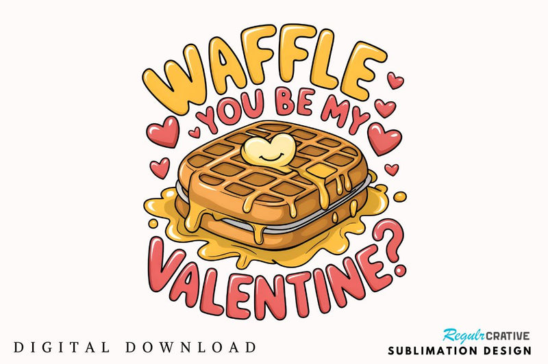 Waffle you be my Valentine Sublimation PNG Design Sublimation Regulrcrative 