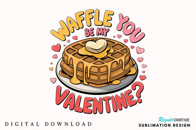 Waffle you be my Valentine Sublimation Sublimation Regulrcrative 