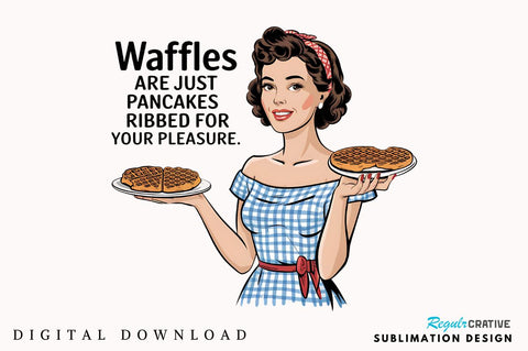 Waffles are just Pancakes Ribbed for your Pleasure Sublimation Design Sublimation Regulrcrative 