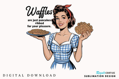 Waffles are just Pancakes Ribbed for your Pleasure Sublimation Design Sublimation Regulrcrative 