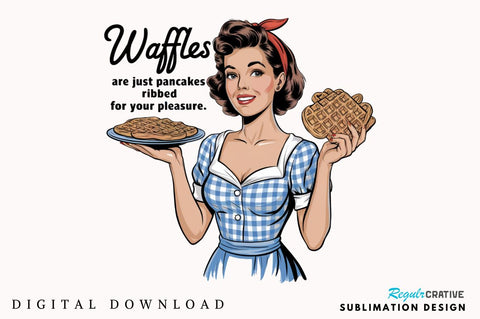Waffles are just Pancakes Ribbed for your Pleasure Sublimation Design Sublimation Regulrcrative 