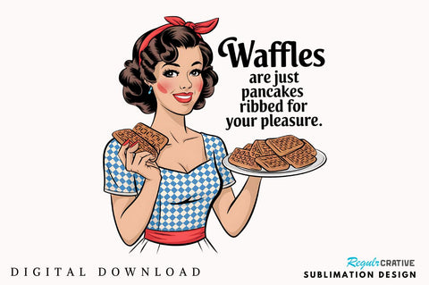 Waffles are just Pancakes Ribbed for your Pleasure Sublimation Design Sublimation Regulrcrative 
