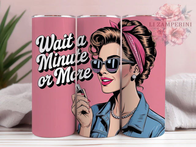 Wait a Minute 20oz Tumbler, Wait a Minute Wrap, Funny Sublimation Design, Humor PNG, Sassy Woman Tumbler Wrap, 20oz Tumbler Sublimation Li Zamperini 