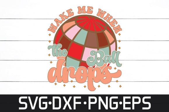 wake me when the ball drops svg retro design SVG sk.swapon Roy 