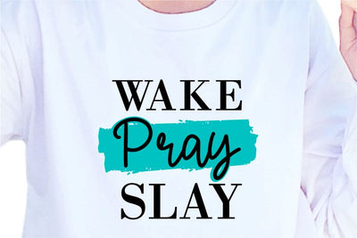 Wake Pray Slay, SVG, Inspirational Quotes, Motivatinal Quote Sublimation PNG T shirt Designs, Sayings SVG, Positive Vibes, SVG D2PUTRI Designs 