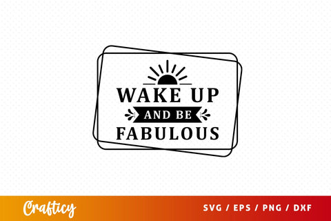 Wake up and be fabulous Svg Design SVG Designangry 