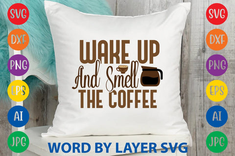 Wake Up And Smell The Coffee SVG DESIGN SVG Rafiqul20606 