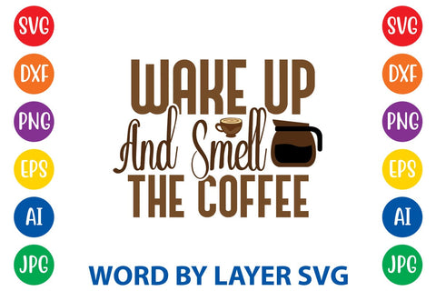 Wake Up And Smell The Coffee SVG DESIGN SVG Rafiqul20606 