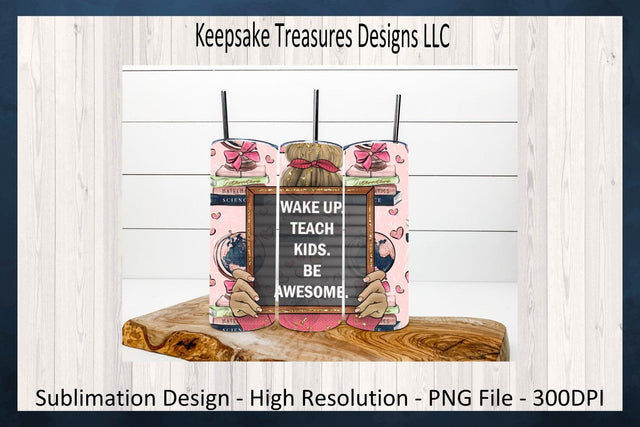 Wake Up Teach Kids Be Awesome 20oz Straight Tumbler Wrap, Matching Car Coaster, Sublimation Png Printable, Digital Download Sublimation Keepsake Treasures Designs LLC. 