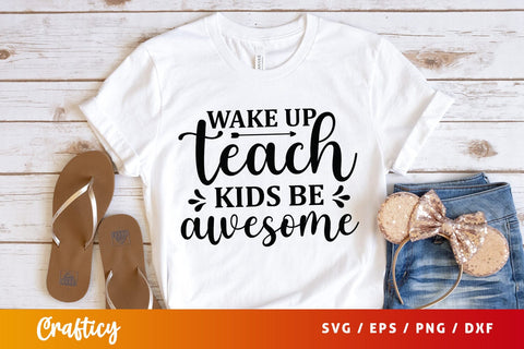 Wake up teach kids be awesome SVG Design SVG Designangry 