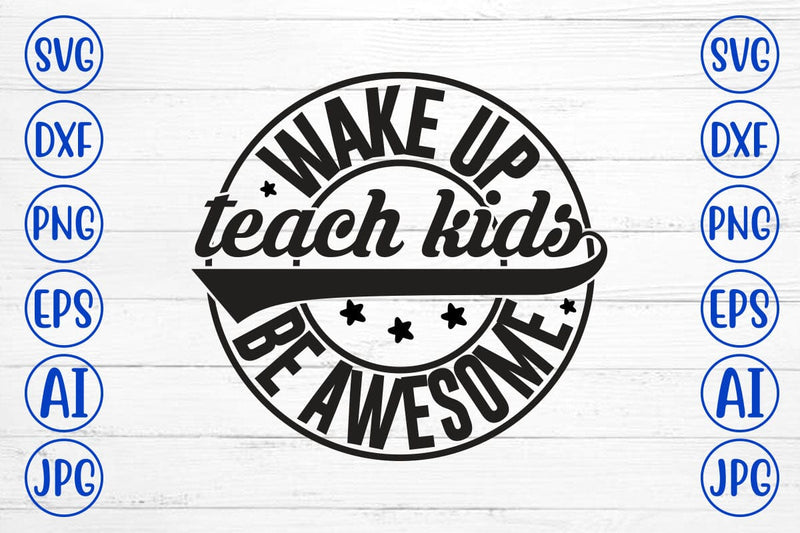Wake Up Teach Kids Be Awesome SVG SVG Syaman 