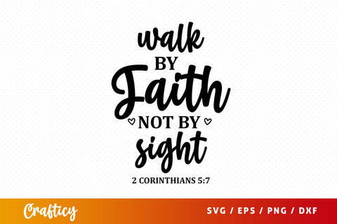Walk by faith not by sight 2 corinthians 57 Svg Design SVG Designangry 