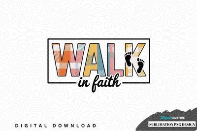 Walk in faith sublimation png design Sublimation Regulrcrative 
