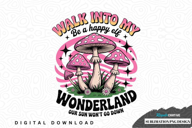 Walk into my wonderland sublimation png design Sublimation Regulrcrative 