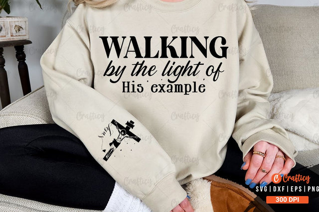 Walking by the light of His example Sleeve SVG Design SVG Designangry 