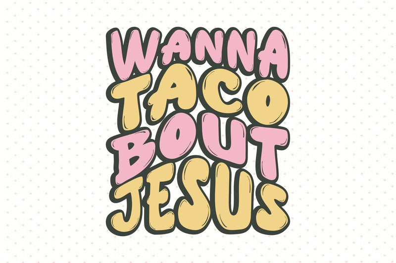 Wanna Taco Bout Jesus SVG orpitasn 