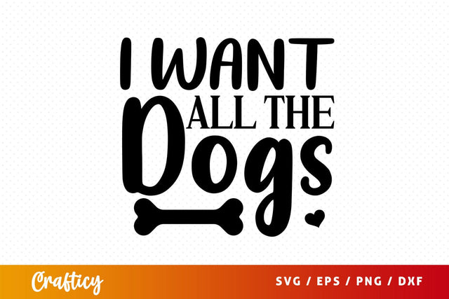 want all the dogs Svg Design SVG Designangry 