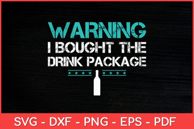 Warning I Bought The Drink Package Funny Svg Design SVG artprintfile 