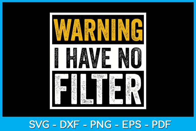 Warning I Have No Filter SVG PNG PDF Cut File SVG Creativedesigntee 