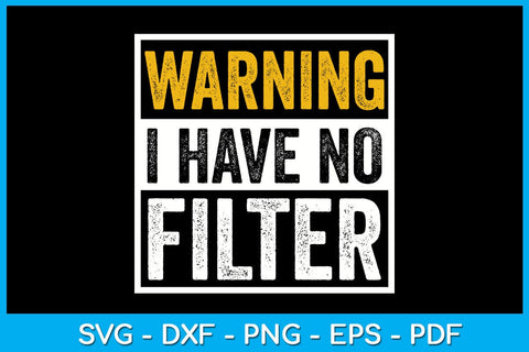 Warning I Have No Filter SVG PNG PDF Cut File SVG Creativedesigntee 