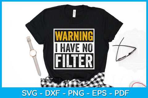 Warning I Have No Filter SVG PNG PDF Cut File SVG Creativedesigntee 