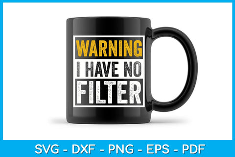 Warning I Have No Filter SVG PNG PDF Cut File SVG Creativedesigntee 