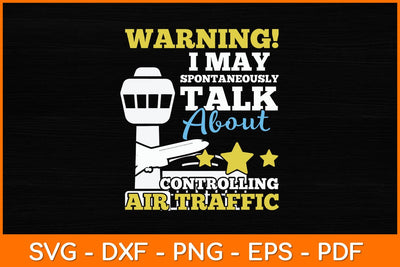 Warning I May Spontaneously Talk About Controlling Air Traffic Svg Design SVG artprintfile 