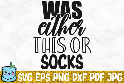 Was Either This Or Socks SVG MintyMarshmallows 