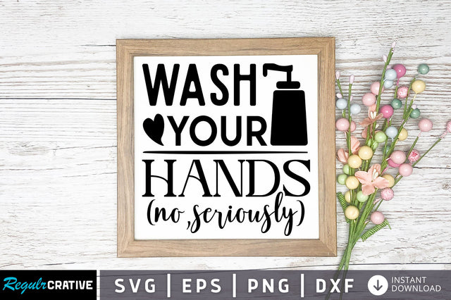 Wash your hands no seriously svg design SVG Regulrcrative 