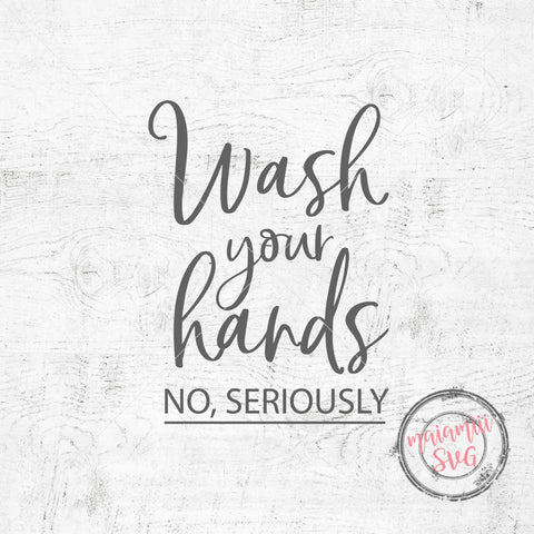 Wash Your Hands No Seriously Svg, Wash Your Hands Sign, Bathroom Quote Svg, Funny Bathroom Sign, Restroom Svg SVG MaiamiiiSVG 