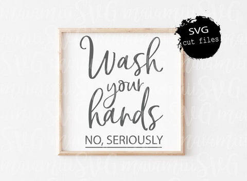Wash Your Hands No Seriously Svg, Wash Your Hands Sign, Bathroom Quote Svg, Funny Bathroom Sign, Restroom Svg SVG MaiamiiiSVG 
