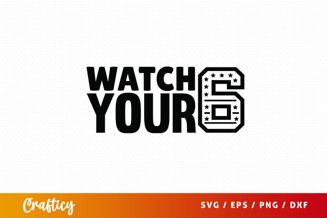 Watch your 6 SVG Design SVG Designangry 