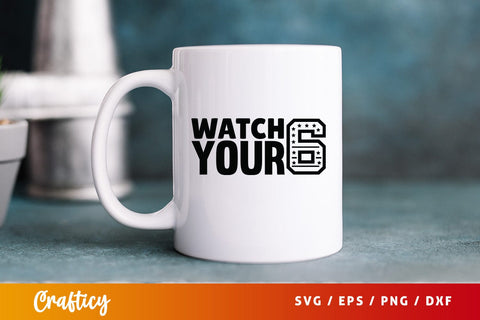 Watch your 6 SVG Design SVG Designangry 