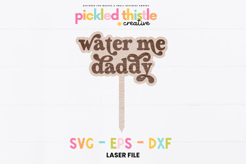 Water Me Daddy Laser Ready SVG Sublimation Pickled Thistle Creative 
