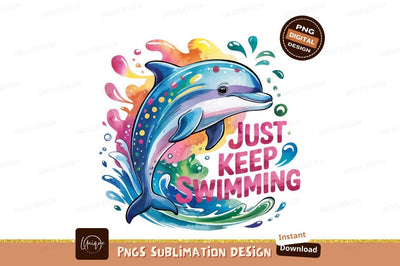 Watercolor Dolphin Illustration Just Keep Swimming Sublimation Designangry 