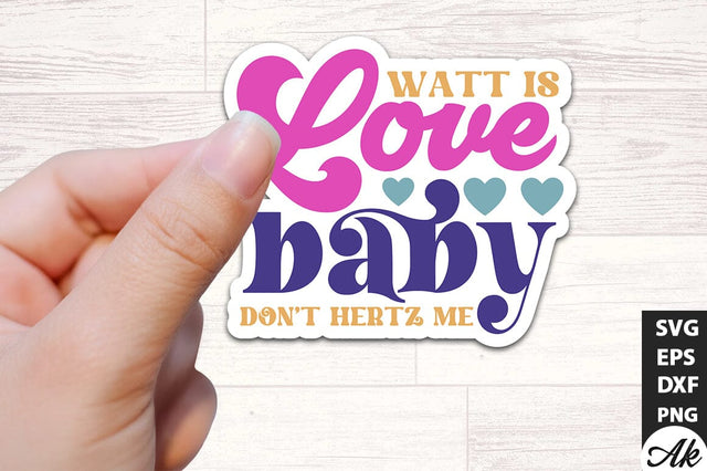Watt is love baby don't hertz me Stickers Design SVG akazaddesign 