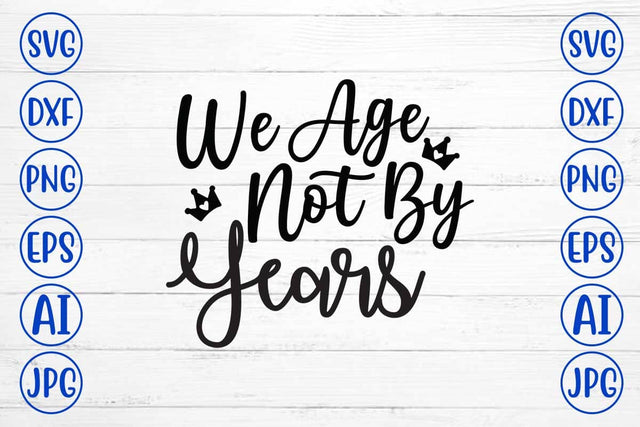 We Age Not By Years SVG Cut File SVG Syaman 