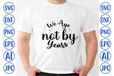 We Age Not By Years SVG Syaman 