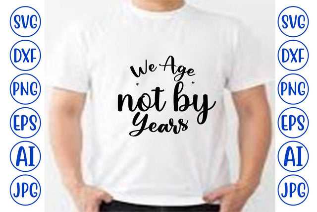 We Age Not By Years SVG Syaman 