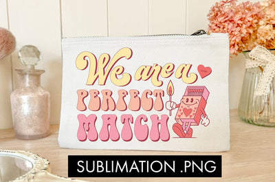 We Are A Perfect Match PNG Sublimation Sublimation Freeling Design House 