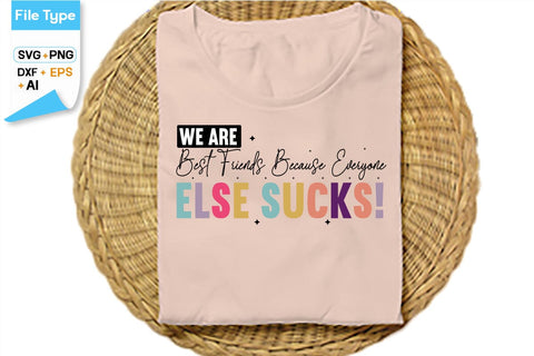 We Are Best Friends Because Everyone Else Sucks! SVG Cut File, SVGs,Quotes and Sayings,Food & Drink,On Sale, Print & Cut SVG DesignPlante 503 