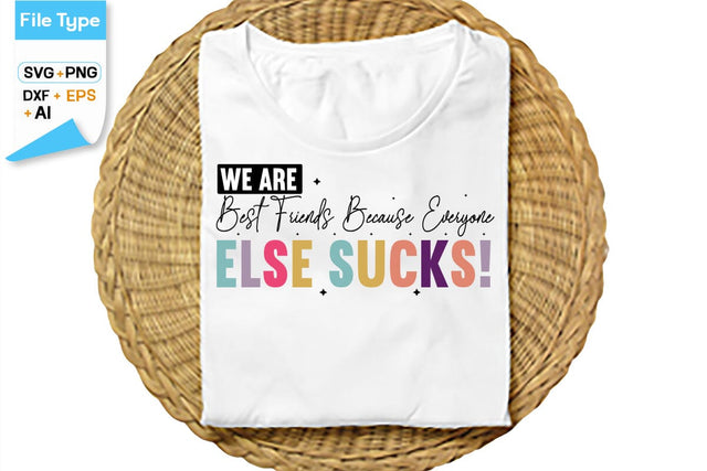 We Are Best Friends Because Everyone Else Sucks! SVG Cut File, SVGs,Quotes and Sayings,Food & Drink,On Sale, Print & Cut SVG DesignPlante 503 