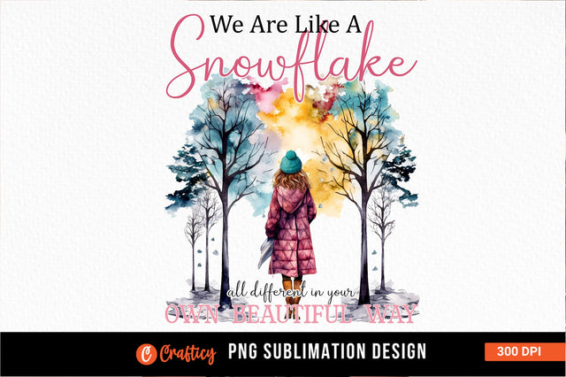We are like a snowflake all different in your own beautiful way Sublimation Sublimation Designangry 