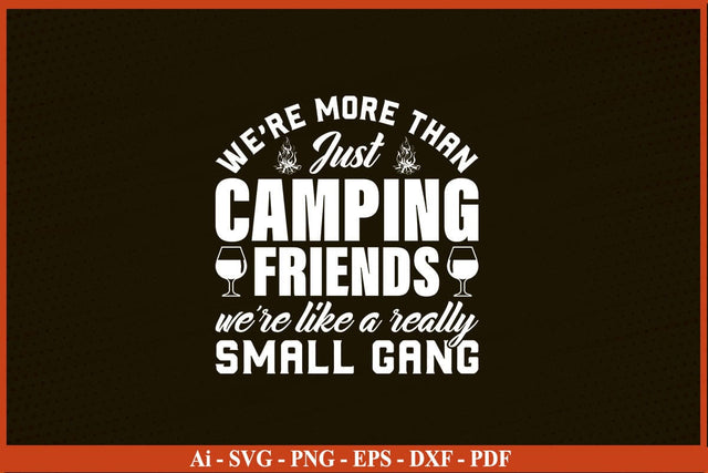 WE ARE MORE THAN JUST CAMPING FRIENDS WE ARE LIKE A REALLY SMALL GANG SVG PNG SVG SVG Print File 