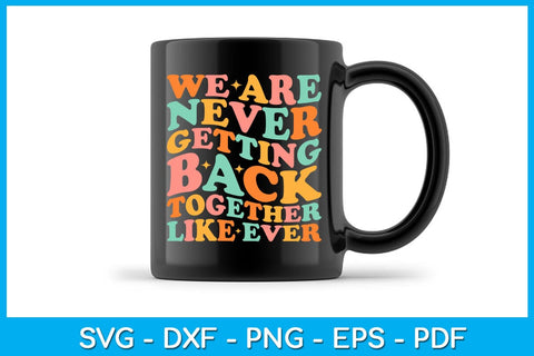 We Are Never Getting Back Together Like Ever SVG PNG PDF Cut File SVG Creativedesigntee 