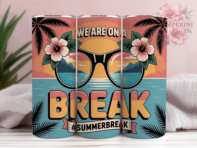 We Are On A Break 20oz Tumbler, We Are On A Break Phrase, Summer Break Hashtag, Sublimation Tumbler Wrap, 20oz Tumbler, Fun Summer Gift, Tropical Coastal Style Sublimation Li Zamperini 