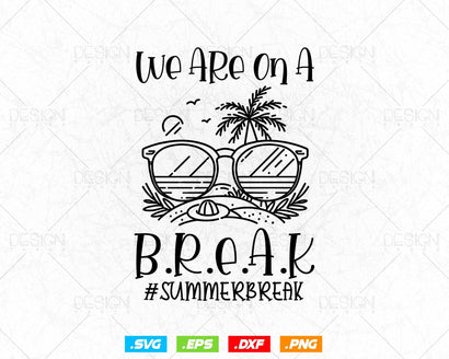 We Are On A Break Teacher Glasses Summer Break Hello Summer Svg Png Files, The summer I turned pretty, Summer gift t-shirt design SVG DesignDestine 
